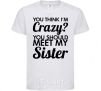 Kids T-shirt You think i'm crazy White фото