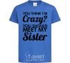 Kids T-shirt You think i'm crazy royal-blue фото