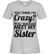 Women's T-shirt You think i'm crazy grey фото