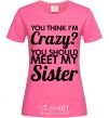 Women's T-shirt You think i'm crazy heliconia фото