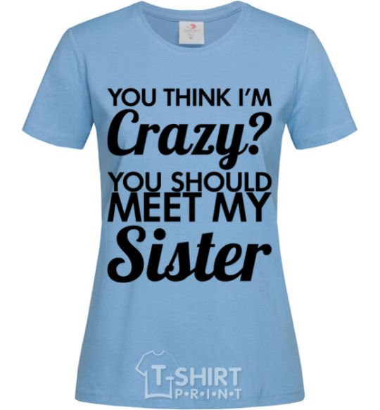 Women's T-shirt You think i'm crazy sky-blue фото