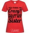 Women's T-shirt You think i'm crazy red фото