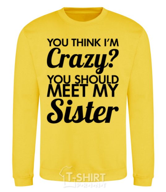 Sweatshirt You think i'm crazy yellow фото