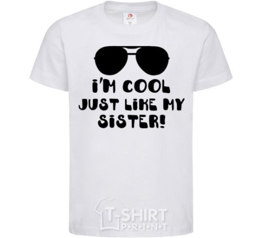 Kids T-shirt I am cool just like my sister White фото