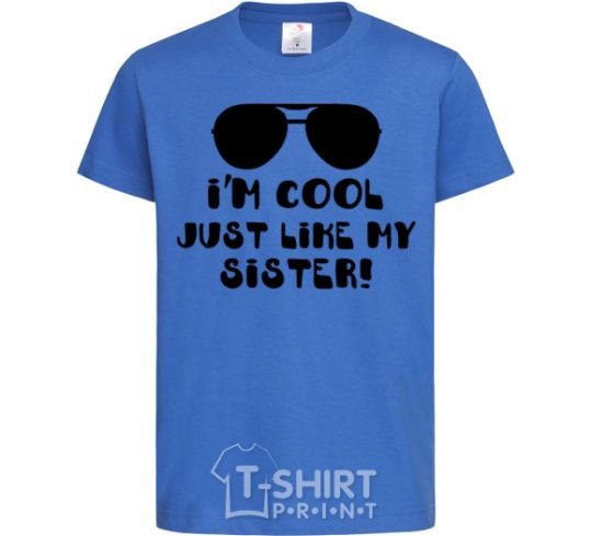 Kids T-shirt I am cool just like my sister royal-blue фото