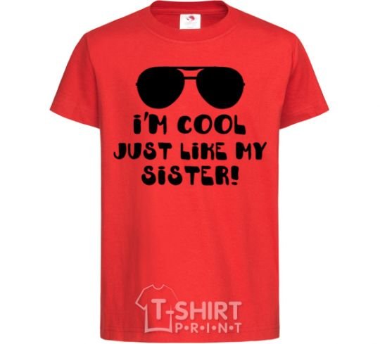 Kids T-shirt I am cool just like my sister red фото