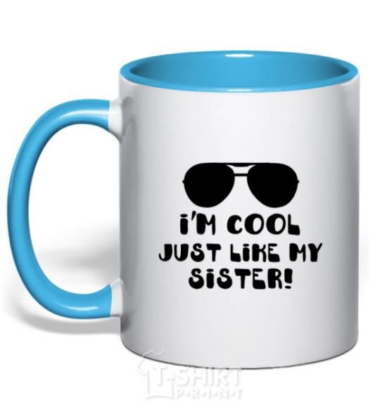 Mug with a colored handle I am cool just like my sister sky-blue фото