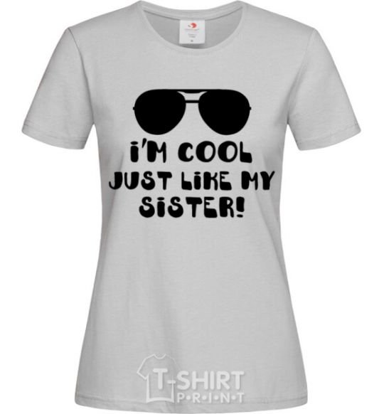 Women's T-shirt I am cool just like my sister grey фото