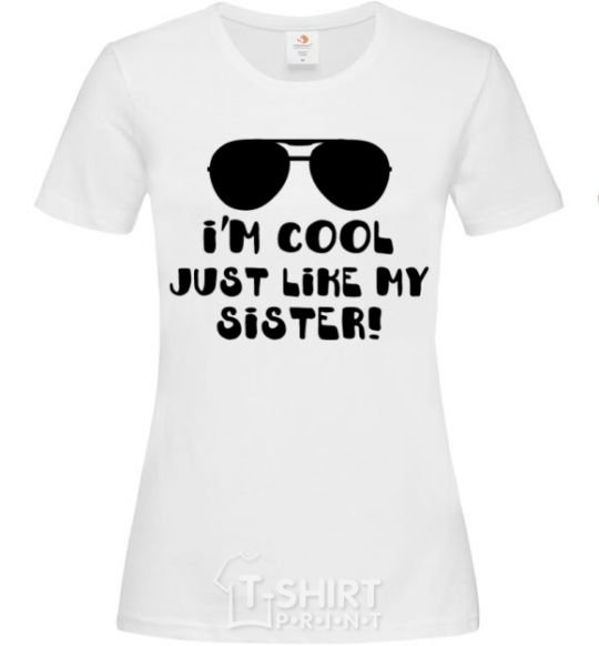 Women's T-shirt I am cool just like my sister White фото