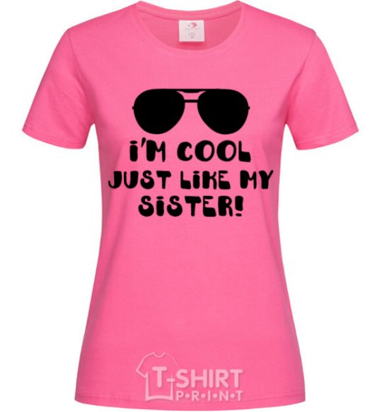 Женская футболка I am cool just like my sister Ярко-розовый фото