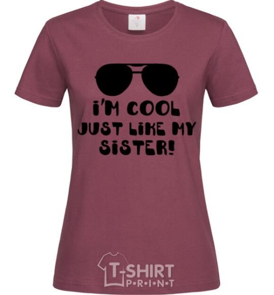 Women's T-shirt I am cool just like my sister burgundy фото