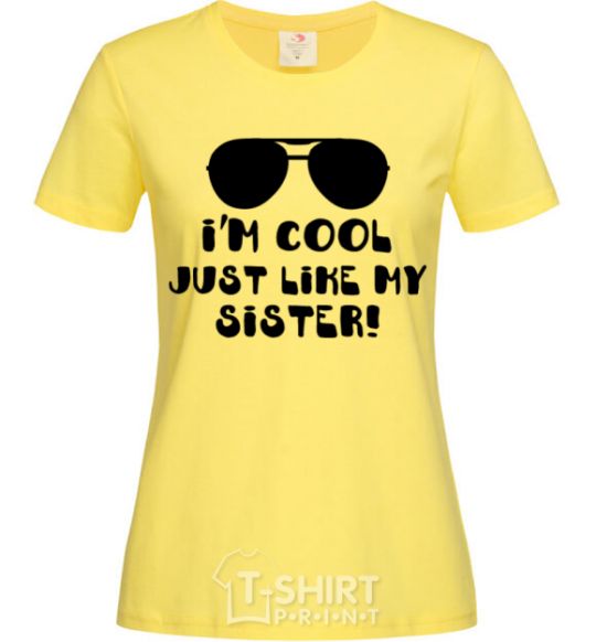 Женская футболка I am cool just like my sister Лимонный фото