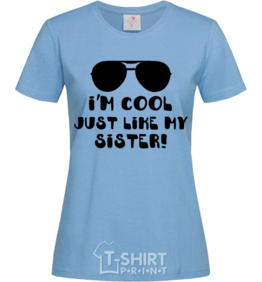 Women's T-shirt I am cool just like my sister sky-blue фото