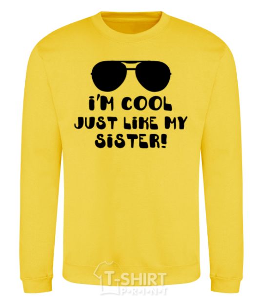 Sweatshirt I am cool just like my sister yellow фото