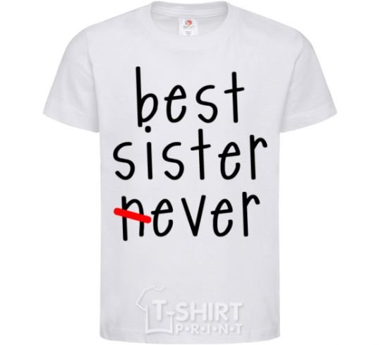 Kids T-shirt Best sister never-ever White фото