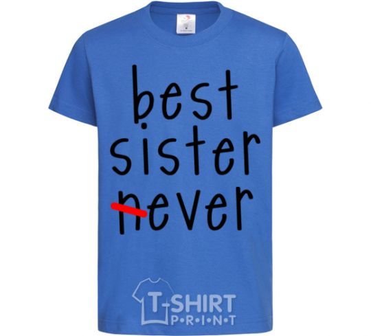 Kids T-shirt Best sister never-ever royal-blue фото