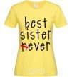 Women's T-shirt Best sister never-ever cornsilk фото