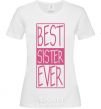 Women's T-shirt Best sister ever horizontal lettering White фото