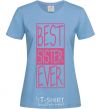 Women's T-shirt Best sister ever horizontal lettering sky-blue фото