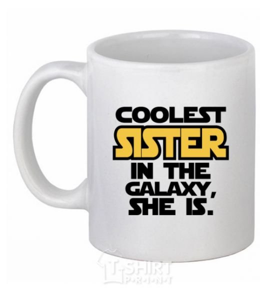 Ceramic mug Coolest sister in the galaxy she is White фото