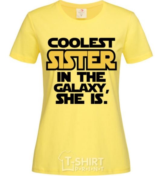 Women's T-shirt Coolest sister in the galaxy she is cornsilk фото