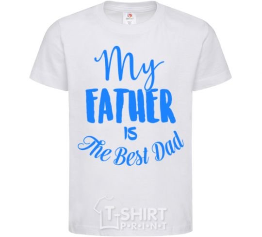 Kids T-shirt My father is the best dad White фото