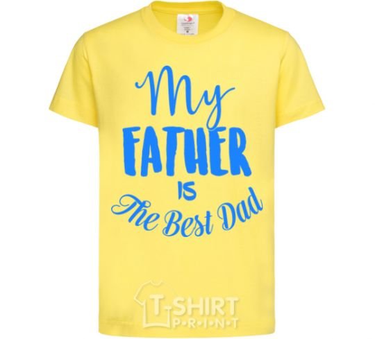 Kids T-shirt My father is the best dad cornsilk фото