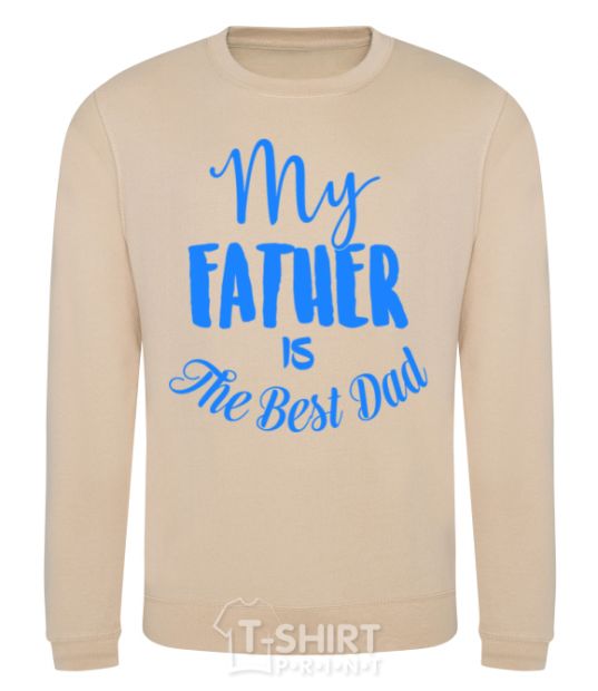 Sweatshirt My father is the best dad sand фото