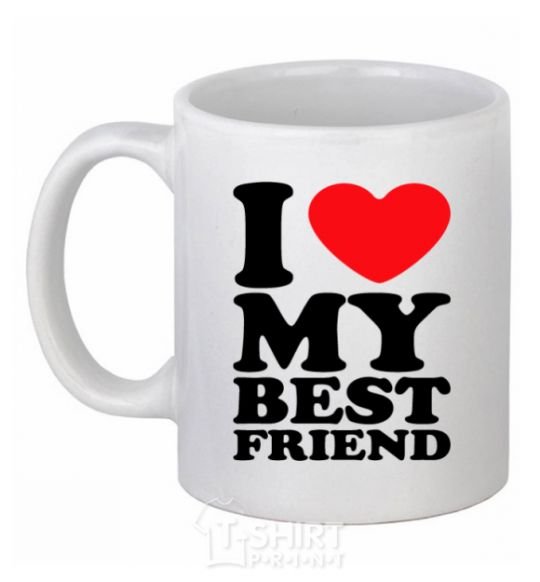 Ceramic mug I love my best friend White фото