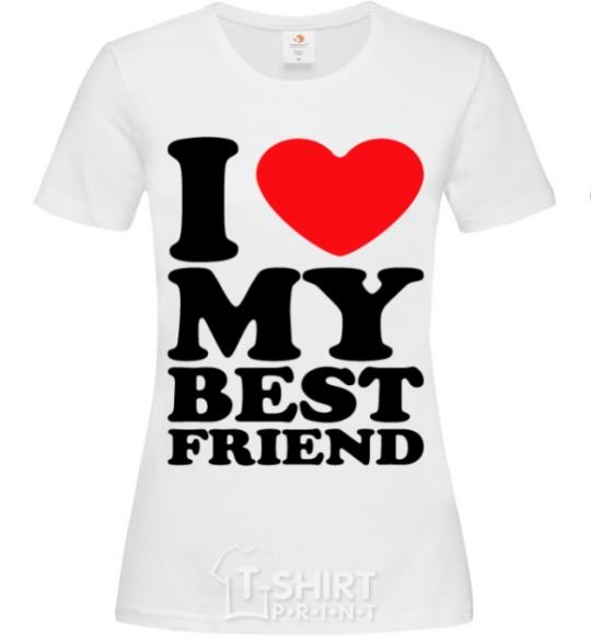 Women's T-shirt I love my best friend White фото