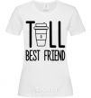 Женская футболка Tall best friend Белый фото