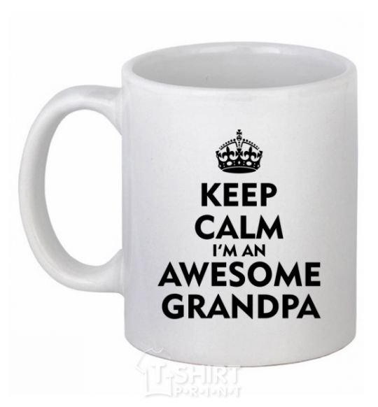 Ceramic mug Keep calm i am an awesome grandpa White фото