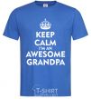 Men's T-Shirt Keep calm i am an awesome grandpa royal-blue фото