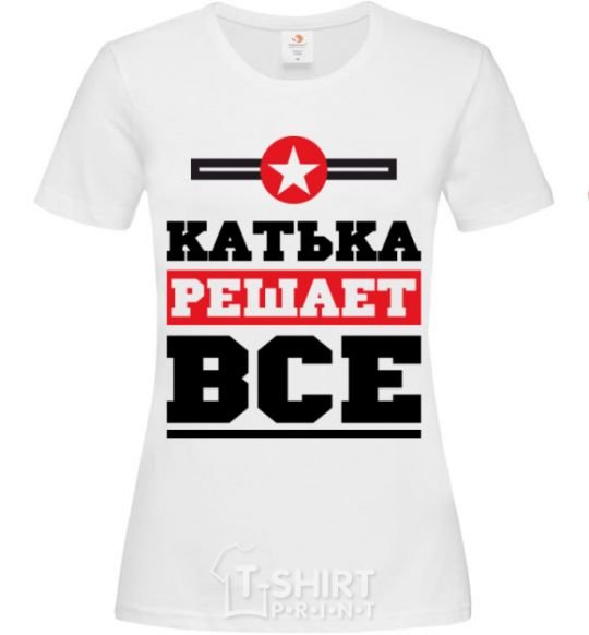 Women's T-shirt Katya decides everything White фото