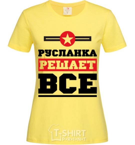 Women's T-shirt Ruslanka decides everything cornsilk фото