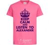 Kids T-shirt Keep calm and listen to Alexander heliconia фото