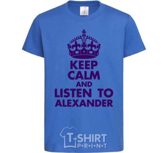 Kids T-shirt Keep calm and listen to Alexander royal-blue фото