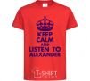 Kids T-shirt Keep calm and listen to Alexander red фото