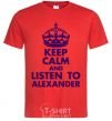 Мужская футболка Keep calm and listen to Alexander Красный фото