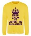 Sweatshirt Keep calm and listen to Alexander yellow фото