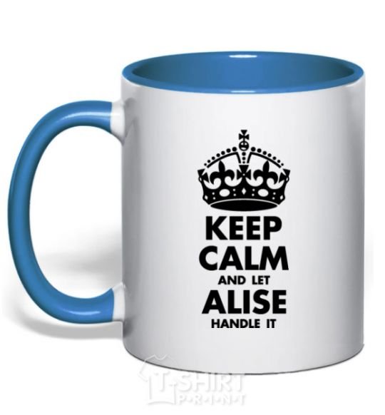 Mug with a colored handle Keep calm and let Alise handle it royal-blue фото