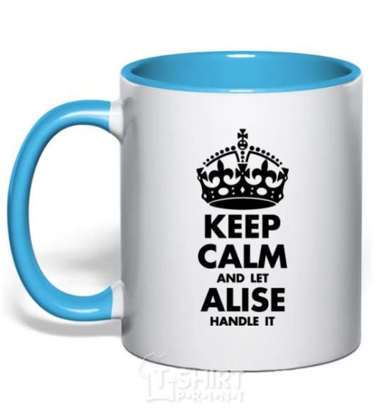 Mug with a colored handle Keep calm and let Alise handle it sky-blue фото