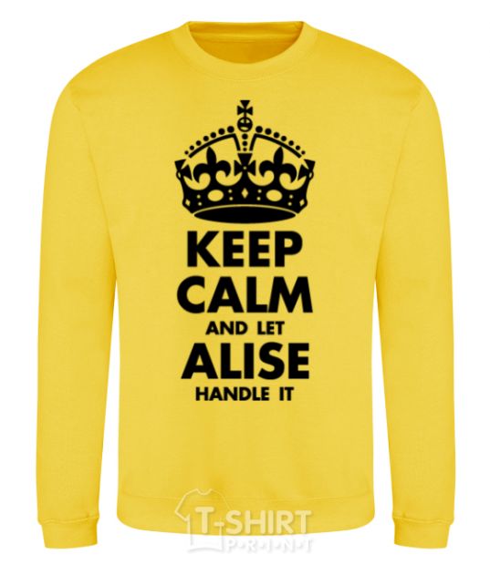 Sweatshirt Keep calm and let Alise handle it yellow фото