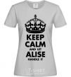 Women's T-shirt Keep calm and let Alise handle it grey фото