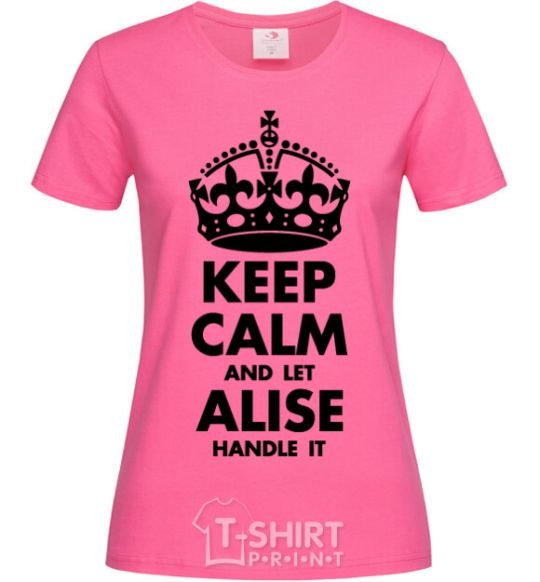 Women's T-shirt Keep calm and let Alise handle it heliconia фото