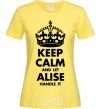 Women's T-shirt Keep calm and let Alise handle it cornsilk фото