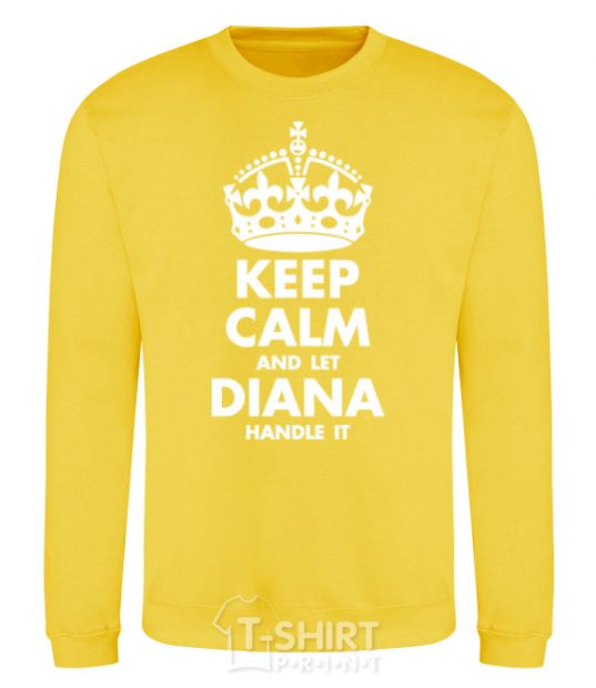 Sweatshirt Keep calm and let Diana handle it yellow фото