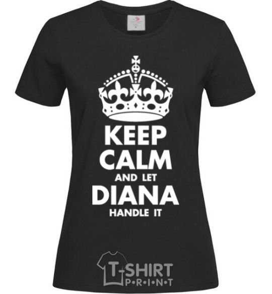 Женская футболка Keep calm and let Diana handle it Черный фото