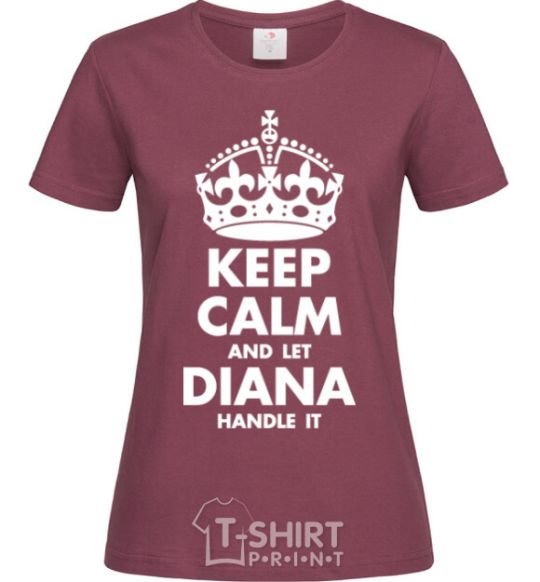 Женская футболка Keep calm and let Diana handle it Бордовый фото