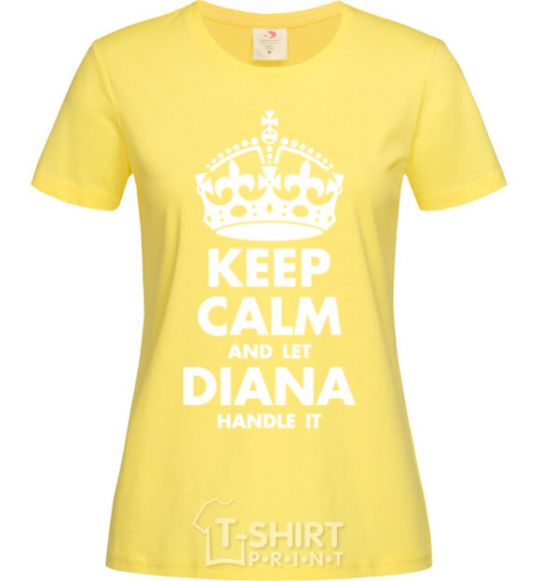 Женская футболка Keep calm and let Diana handle it Лимонный фото